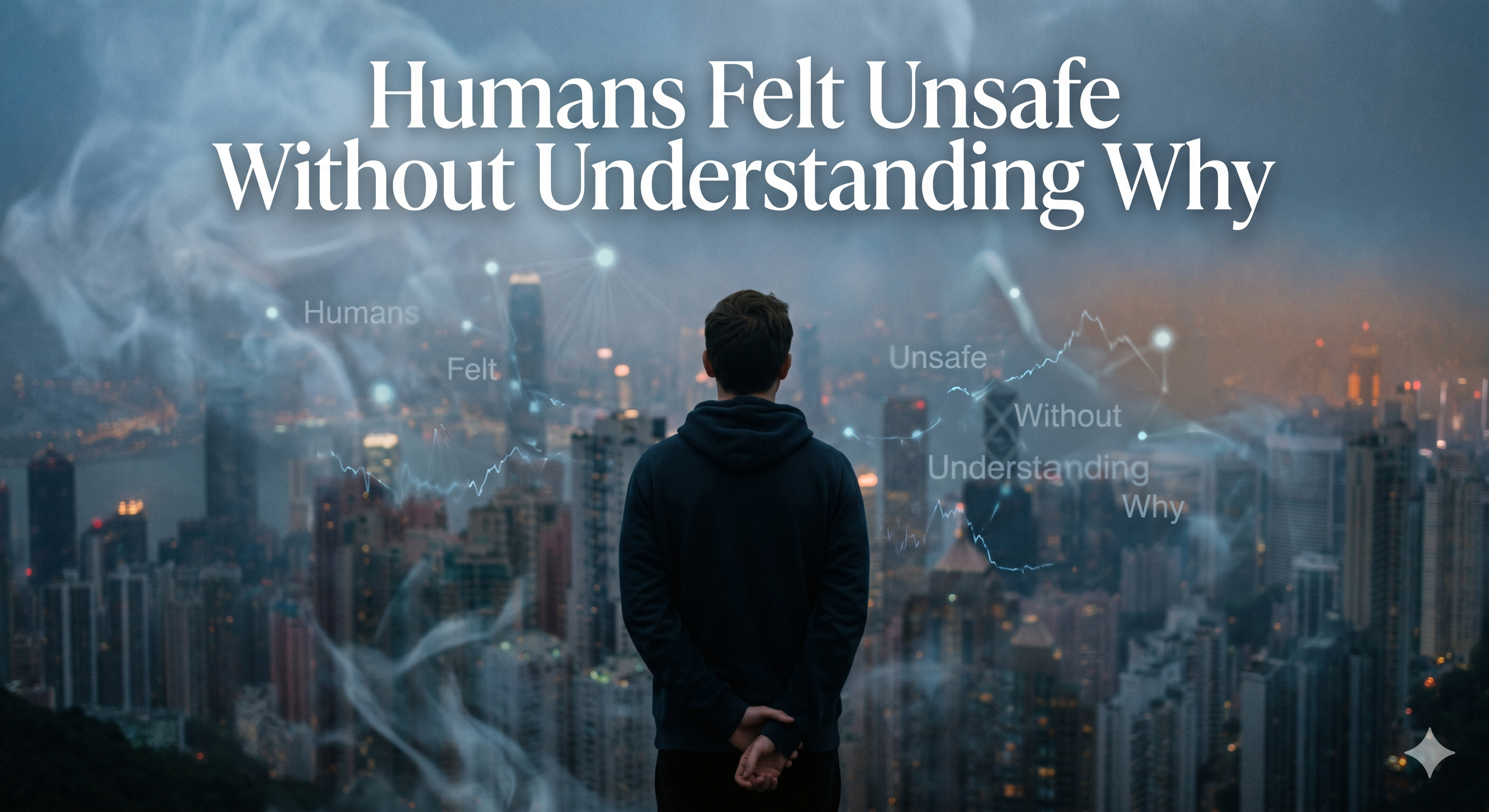 Humans Felt Unsafe Without Understanding&nbsp;Why